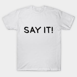 SAY IT! (Cool Black Printed by INKYZONE) T-Shirt